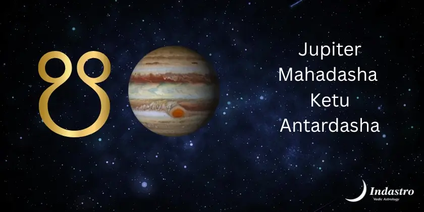 Jupiter Mahadasha Ketu Antardasha